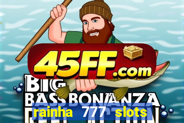 rainha 777 slots paga mesmo